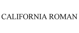 CALIFORNIA ROMAN trademark