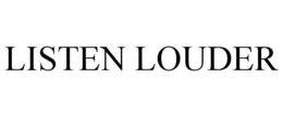LISTEN LOUDER trademark