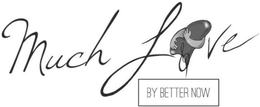 MUCH LOVE BY BETTER NOW trademark