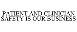 PATIENT AND CLINICIAN SAFETY IS OUR BUSINESS trademark