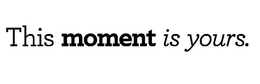 THIS MOMENT IS YOURS. trademark