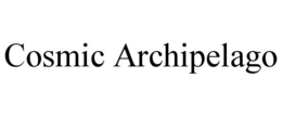 COSMIC ARCHIPELAGO trademark