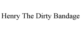 HENRY THE DIRTY BANDAGE trademark