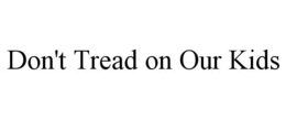 DON'T TREAD ON OUR KIDS trademark