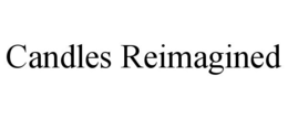 CANDLES REIMAGINED trademark
