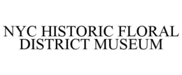 NYC HISTORIC FLORAL DISTRICT MUSEUM trademark