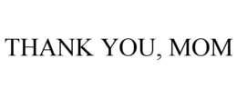 THANK YOU, MOM trademark