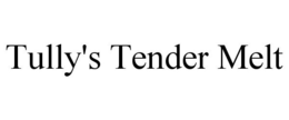 TULLY'S TENDER MELT trademark