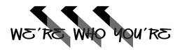 WE'RE WHO YOU'RE trademark