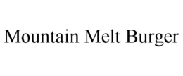 MOUNTAIN MELT BURGER trademark