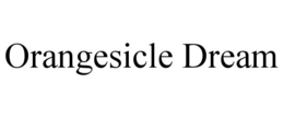 ORANGESICLE DREAM trademark