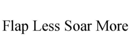 FLAP LESS SOAR MORE trademark