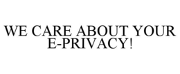 WE CARE ABOUT YOUR E-PRIVACY! trademark