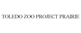TOLEDO ZOO PROJECT PRAIRIE trademark