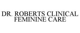 DR. ROBERTS CLINICAL FEMININE CARE trademark