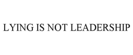 LYING IS NOT LEADERSHIP trademark