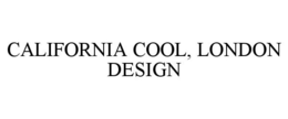 CALIFORNIA COOL, LONDON DESIGN trademark