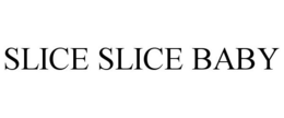 SLICE SLICE BABY trademark