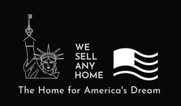 WE SELL ANY HOME THE HOME FOR AMERICA'S DREAM trademark