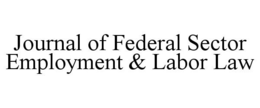 JOURNAL OF FEDERAL SECTOR EMPLOYMENT & LABOR LAW trademark