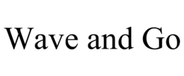 WAVE AND GO trademark