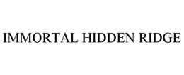 IMMORTAL HIDDEN RIDGE trademark