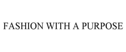 FASHION WITH A PURPOSE trademark