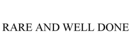 RARE AND WELL DONE trademark