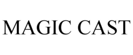 MAGIC CAST trademark