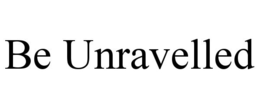 BE UNRAVELLED trademark