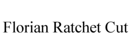 FLORIAN RATCHET CUT trademark