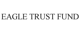 EAGLE TRUST FUND trademark