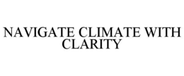NAVIGATE CLIMATE WITH CLARITY trademark