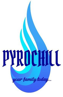 PYROCHILL YOUR FAMILY TODAY... trademark