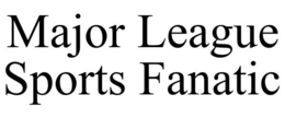 MAJOR LEAGUE SPORTS FANATIC trademark