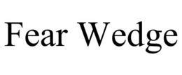 FEAR WEDGE trademark