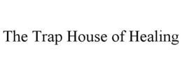 THE TRAP HOUSE OF HEALING trademark