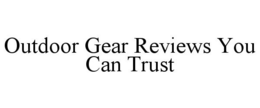 OUTDOOR GEAR REVIEWS YOU CAN TRUST trademark
