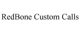 REDBONE CUSTOM CALLS trademark