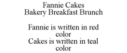 FANNIE CAKES BAKERY BREAKFAST BRUNCH FANNIE IS WRITTEN IN RED COLOR CAKES IS WRITTEN IN TEAL COLOR trademark