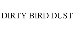 DIRTY BIRD DUST trademark