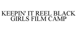 KEEPIN' IT REEL BLACK GIRLS FILM CAMP trademark