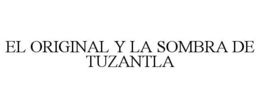 EL ORIGINAL Y LA SOMBRA DE TUZANTLA trademark