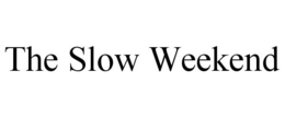 THE SLOW WEEKEND trademark