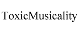 TOXICMUSICALITY trademark