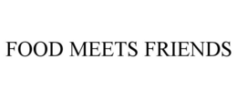 FOOD MEETS FRIENDS trademark