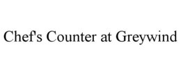 CHEF'S COUNTER AT GREYWIND trademark
