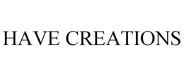 HAVE CREATIONS trademark