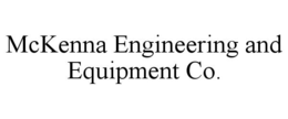MCKENNA ENGINEERING AND EQUIPMENT CO. trademark
