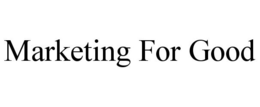 MARKETING FOR GOOD trademark